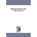 Italian Women in Industry: A Study of Conditions in New York City / By Louise C. Odencrantz.