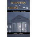 Whispers in a Ghost Town: A Chillicothe Mystery