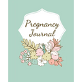Pregnancy Journal: Pregnancy Log Book For First Time Moms, Baby Shower Gift Keepsake For Expecting Mothers, Record Milestones and Memories, Daily Nutr