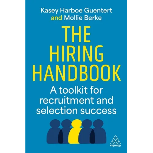 The Hiring Handbook: A Toolkit for Recruitment, Assessment, and Selection Success