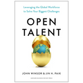 Open Talent: Leveraging the Global Workforce to Solve Your Biggest Challenges