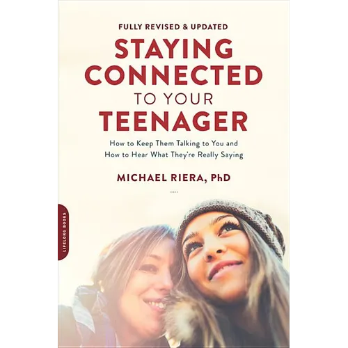 Staying Connected to Your Teenager, Revised Edition: How to Keep Them Talking to You and How to Hear What They're Really Saying