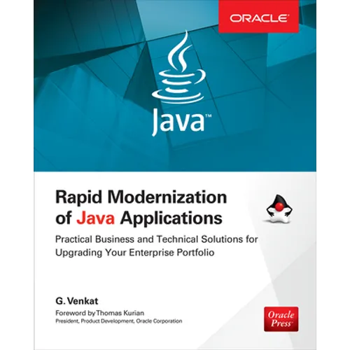 Rapid Modernization of Java Applications: Practical Business and Technical Solutions for Upgrading Your Enterprise Portfolio