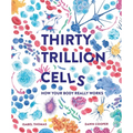 Thirty Trillion Cells: How Your Body Really Works