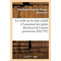 La Vérité Sur Les Faits Relatifs À l'Assassinat Des Quatre Déserteurs de l'Armée Prussienne,: Enrôlés À Rethel Pour Le Service de la République
