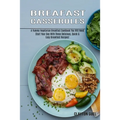Breakfast Casseroles: A Yummy Vegetarian Breakfast Cookbook You Will Need (Start Your Day With These Delicious, Quick & Easy Breakfast Recipes!)