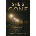She's Gone: Five Mysterious Twentieth-Century Cold Cases