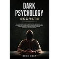 Dark Psychology Secrets: An Introducing Guide to Manipulation, NLP, Vampirism and to Learn How to Manipulate and Influence People and How to De