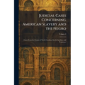 Judicial Cases Concerning American Slavery and the Negro: Cases From the Courts of North Carolina, South Carolina, and Tennessee
