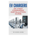 EV Chargers: DC Fast Chargers' Installation Guide