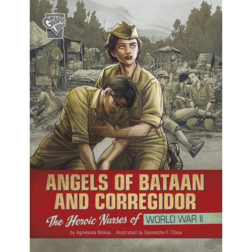 Angels of Bataan and Corregidor: The Heroic Nurses of World War II