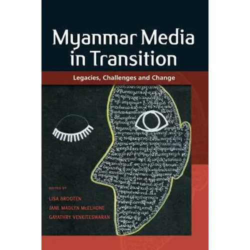 Myanmar Media in Transition: Legacies, Challenges and Change