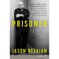 Prisoner: My 544 Days in an Iranian Prison--Solitary Confinement, a Sham Trial, High-Stakes Diplomacy, and the Extraordinary Efforts It Took to Get Me