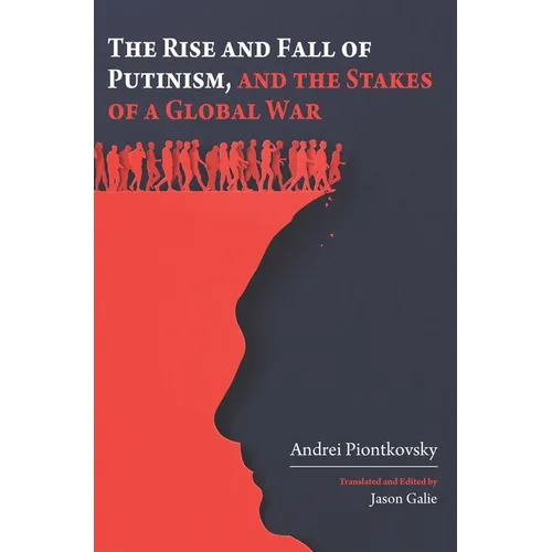 The Rise and Fall of Putinism and the Stakes of a Global War