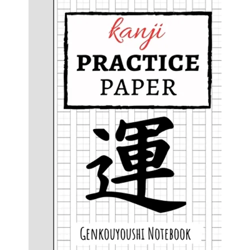 Kanji Practice Paper: Japanese Writing Notebook / Workbook, Genkouyoushi Paper, Gifts For Japan Lovers