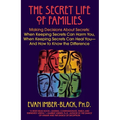 The Secret Life of Families: Making Decisions about Secrets: When Keeping Secrets Can Harm You, When Keeping Secrets Can Heal You-And How to Know the