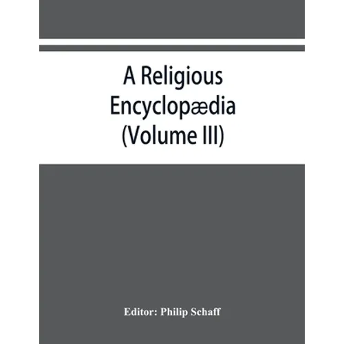 A religious encyclopædia: or, Dictionary of Biblical, historical, doctrinal, and practical theology. Based on the Realencyklopädie of Herz