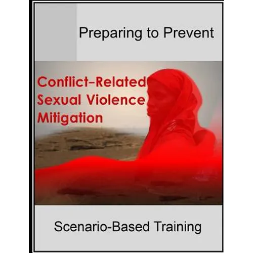 Preparing to Prevent: Conflict-Related Sexual Violence Mitigation Scenario-Based Training