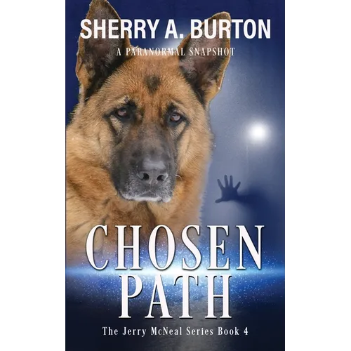 Chosen Path: Join Jerry McNeal And His Ghostly K-9 Partner As They Put Their "Gifts" To Good Use.