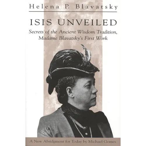Isis Unveiled: Secrets of the Ancient Wisdom Tradition, Madame Blavatsky's First Work
