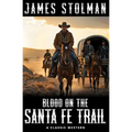 Blood on the Santa Fe Trail: A Classic Western
