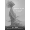 The Truth of You: Poetry about Love, Life, Joy, and Sadness
