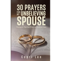 30 Prayers for My Unbelieving Spouse: Warring for Their Soul While God Works on Yours