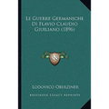 Le Guerre Germaniche Di Flavio Claudio Giuiliano (1896)