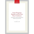 Soviet Hungarian Republic and the Paris Peace Conference: Transactions, American Philosophical Society (Vol. 53, Part 10)