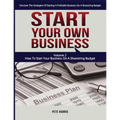 Start Your Own Business: How To Start Your Own Business On A Shoestring Budget - Book 2 Of The Start Your Own Business Series - Discover The St