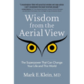Wisdom from the Aerial View: The Superpower That Can Change Your Life and This World