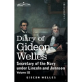 Diary of Gideon Welles, Volume III: Secretary of the Navy under Lincoln and Johnson