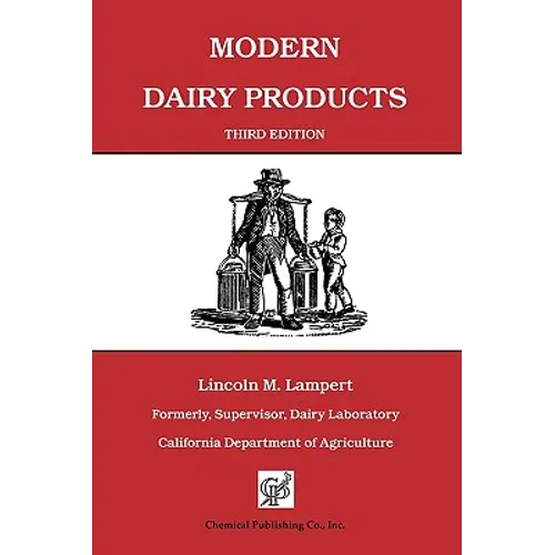 Modern Dairy Products: Composition, Food Value, Processing, Chemistry, Bacteriology, Testing, Imitation Dairy Products