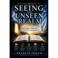 Seeing The Unseen Realm: Simple Keys to See The Realm of The Supernatural