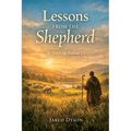 Lessons From The Shepherd: 30 Days in Psalm 23