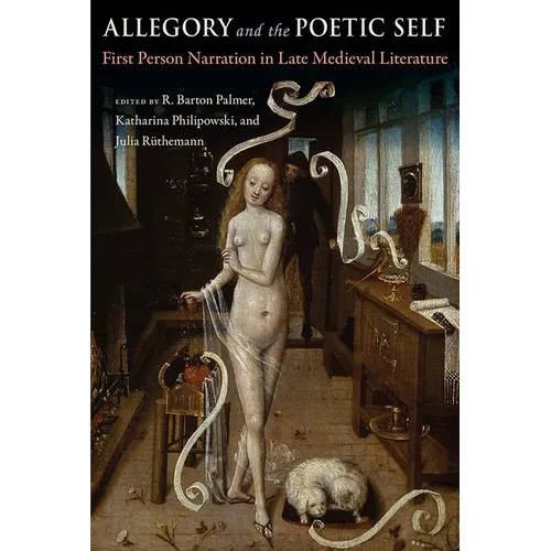 Allegory and the Poetic Self: First-Person Narration in Late Medieval Literature