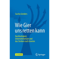 Wie Gier Uns Retten Kann: Nachhaltigkeit, Unternehmertum Und Das Streben Nach Gewinn