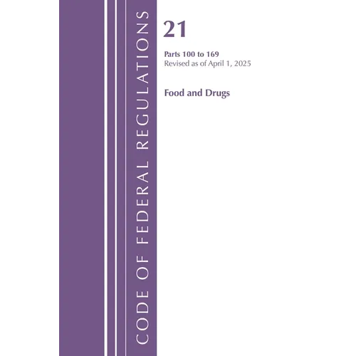 Code of Federal Regulations, Title 21 Food Drugs 100 - 169, Revised as of April 1, 2025