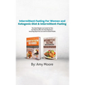 Intermittent Fasting For Women and Ketogenic-Diet & Intermittent-Fasting: 2 Manuscripts The Ideal Weight Loss Guide for Men and Women Who Are Keto Beg