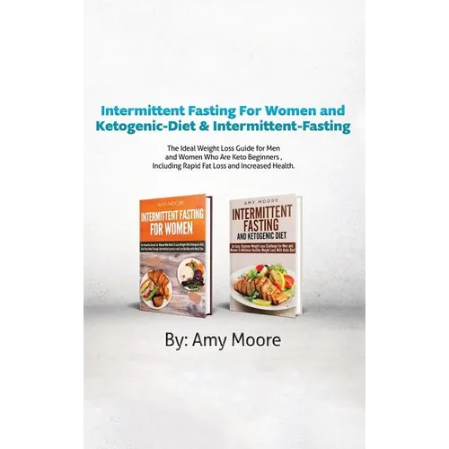 Intermittent Fasting For Women and Ketogenic-Diet & Intermittent-Fasting: 2 Manuscripts The Ideal Weight Loss Guide for Men and Women Who Are Keto Beg