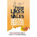 From Likes to Sales - Digital Marketing Simplified: Modern Cutting-Edge Strategies for Small Business Growth in SEO, AI, Influencer, and Social Media