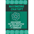 Maximizing ChatGPT: Unleashing the full potential of ChatGPT in E-commerce
