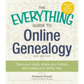 The Everything Guide to Online Genealogy: Trace Your Roots, Share Your History, and Create Your Family Tree