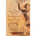 The Young America Movement and the Transformation of the Democratic Party, 1828 1861