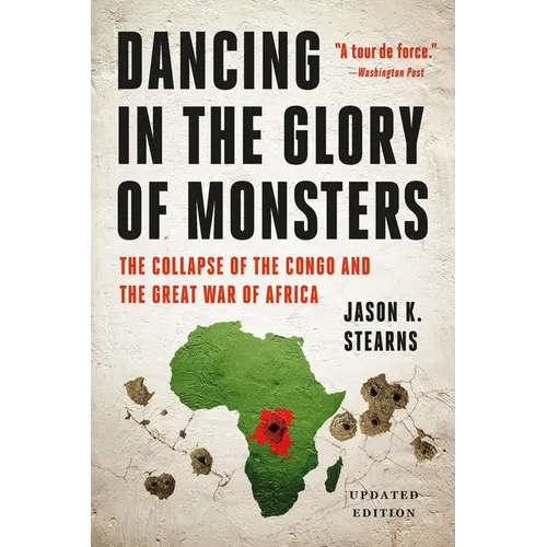 Dancing in the Glory of Monsters: The Collapse of the Congo and the Great War of Africa