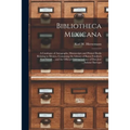 Bibliotheca Mexicana: a Catalogue of Autographs, Manuscripts and Printed Books Relating to Mexico, Containing the Library of Baron Friedrich