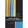 Postcolonial Practice of Ministry: Leadership, Liturgy, and Interfaith Engagement