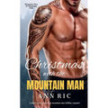 Christmas with the Mountain Man - A Short, Steamy Instalove Mountain Man Holiday Romance