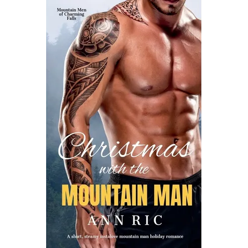 Christmas with the Mountain Man - A Short, Steamy Instalove Mountain Man Holiday Romance