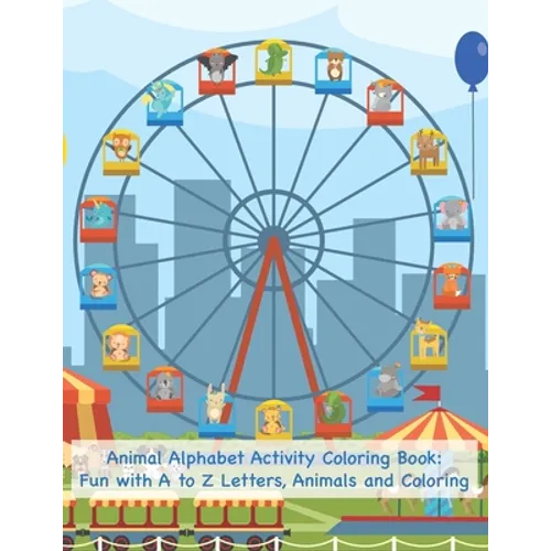 Animal Alphabet Activity Coloring Book: Fun with A to Z Letters, Animals and Coloring: Fun Activity Workbook for Toddlers & Kids